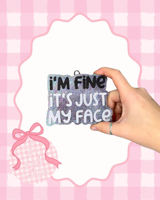 I'm Fine It's My Face